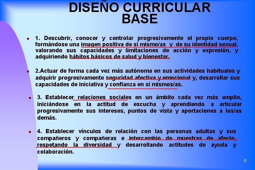 DISEÑO CURRICULAR BASE n n 1. Descubrir, conocer y controlar progresivamente el propio cuerpo,