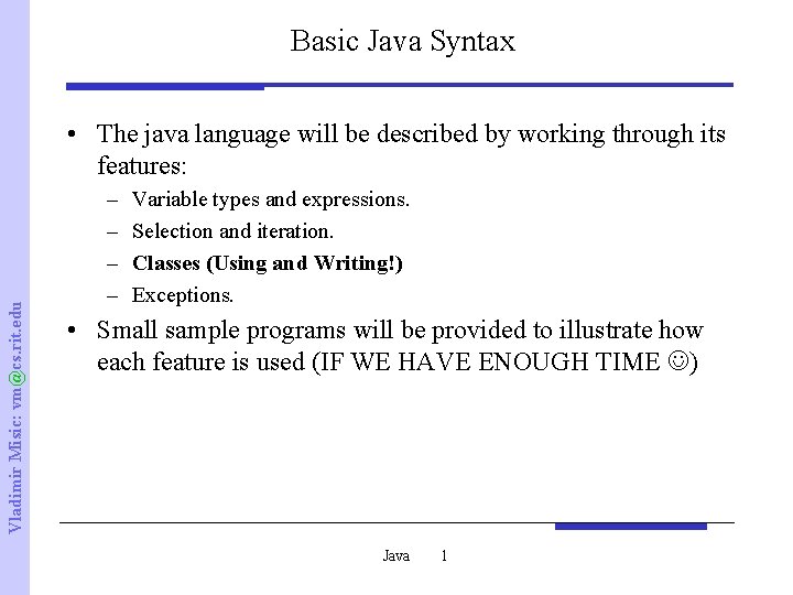 Basic Java Syntax Vladimir Misic: vm@cs. rit. edu • The java language will be
