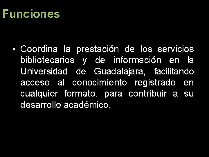 Funciones • Coordina la prestación de los servicios bibliotecarios y de información en la