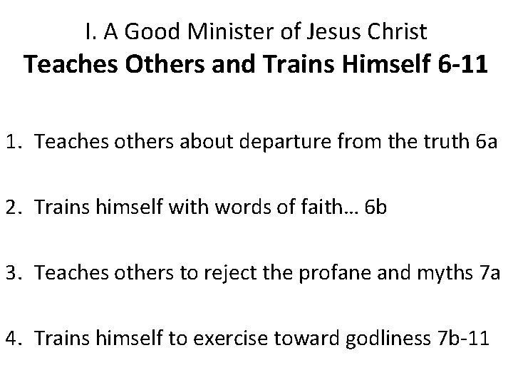 I. A Good Minister of Jesus Christ Teaches Others and Trains Himself 6 -11