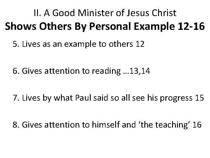 II. A Good Minister of Jesus Christ Shows Others By Personal Example 12 -16