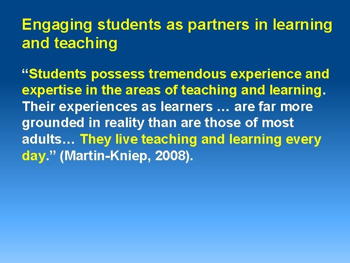 Engaging students as partners in learning and teaching “Students possess tremendous experience and expertise