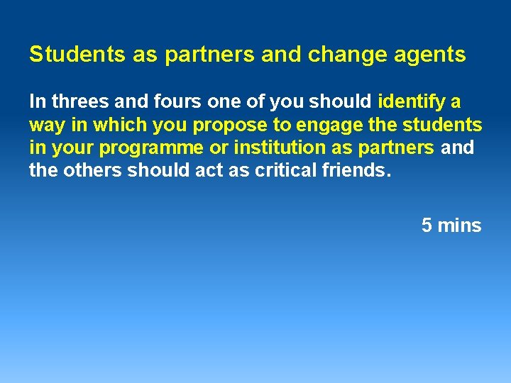 Students as partners and change agents In threes and fours one of you should