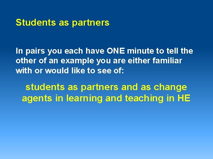 Students as partners In pairs you each have ONE minute to tell the other