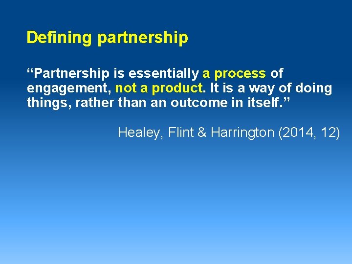 Defining partnership “Partnership is essentially a process of engagement, not a product. It is