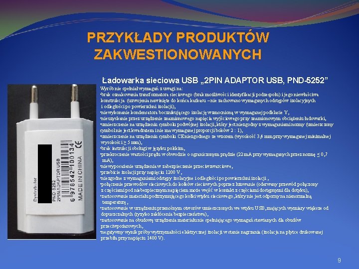 PRZYKŁADY PRODUKTÓW ZAKWESTIONOWANYCH Ładowarka sieciowa USB „ 2 PIN ADAPTOR USB, PND-5252” Wyrób nie