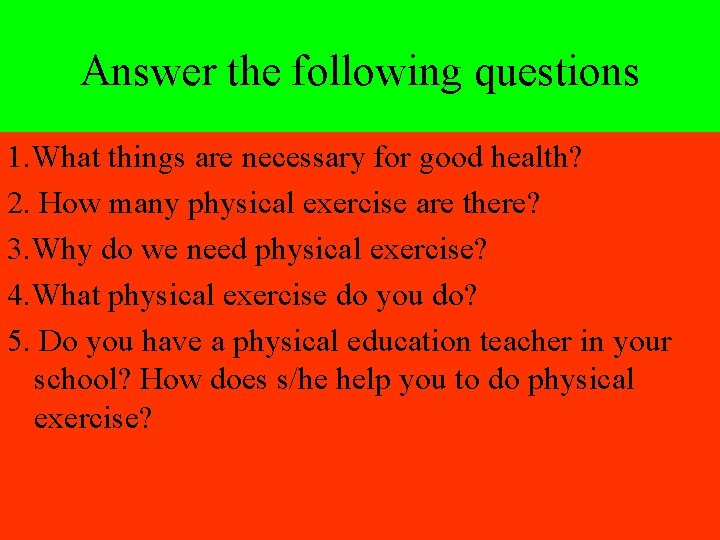 Answer the following questions 1. What things are necessary for good health? 2. How
