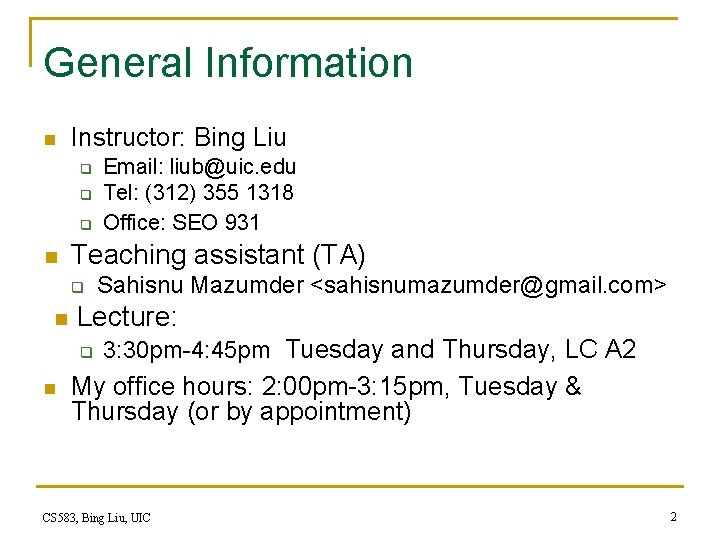 General Information n Instructor: Bing Liu q q q n Teaching assistant (TA) q