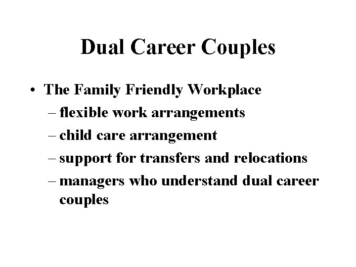 Dual Career Couples • The Family Friendly Workplace – flexible work arrangements – child