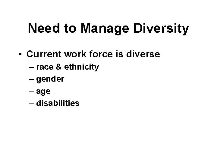 Need to Manage Diversity • Current work force is diverse – race & ethnicity