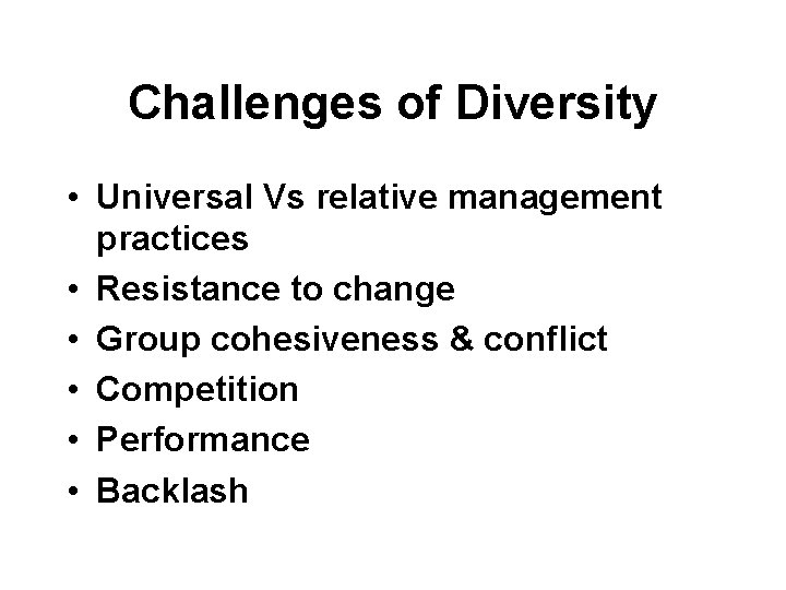 Challenges of Diversity • Universal Vs relative management practices • Resistance to change •