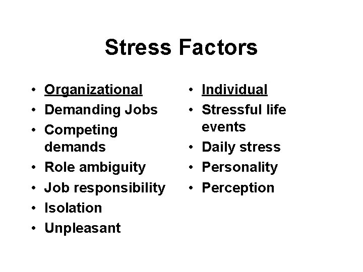 Stress Factors • Organizational • Demanding Jobs • Competing demands • Role ambiguity •