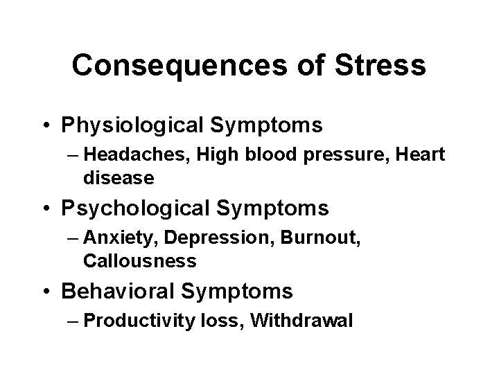 Consequences of Stress • Physiological Symptoms – Headaches, High blood pressure, Heart disease •