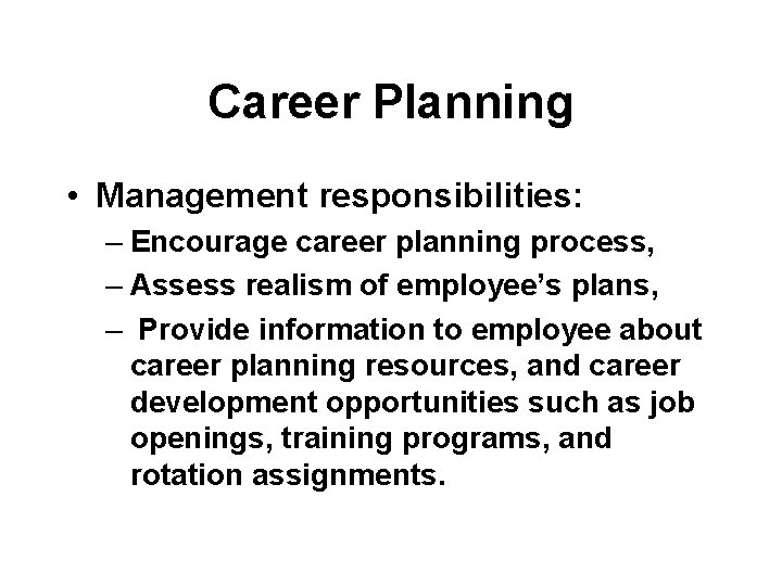 Career Planning • Management responsibilities: – Encourage career planning process, – Assess realism of