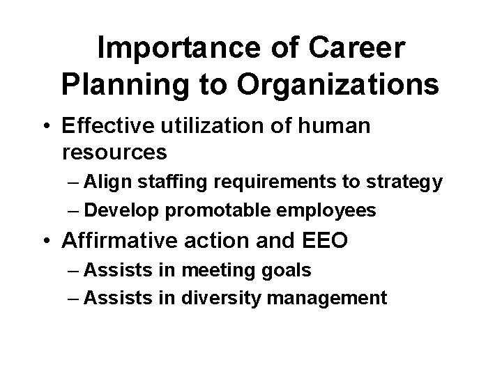 Importance of Career Planning to Organizations • Effective utilization of human resources – Align