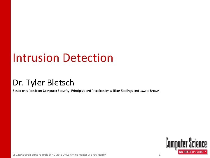 Intrusion Detection Dr. Tyler Bletsch Based on slides from Computer Security: Principles and Practices