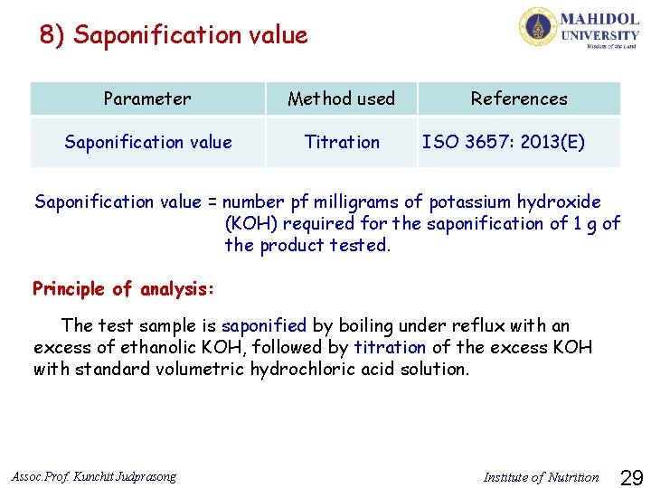 8) Saponification value Parameter Method used Saponification value Titration References ISO 3657: 2013(E) Saponification