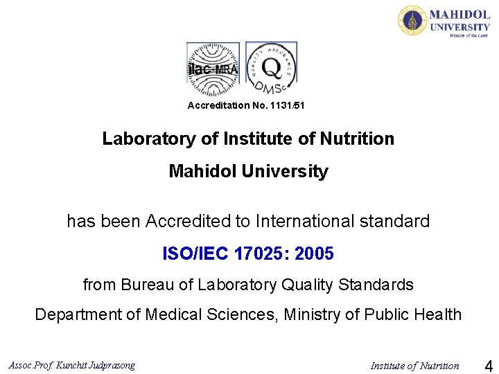 Accreditation No. 1131/51 Laboratory of Institute of Nutrition Mahidol University has been Accredited to