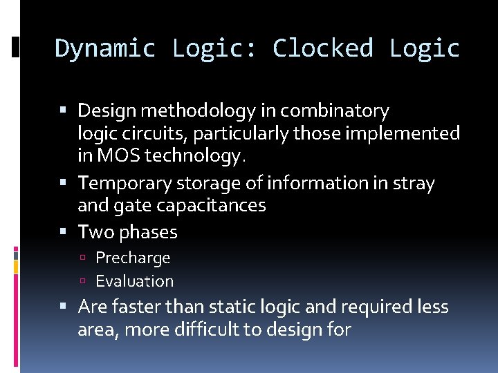 Dynamic Logic: Clocked Logic Design methodology in combinatory logic circuits, particularly those implemented in