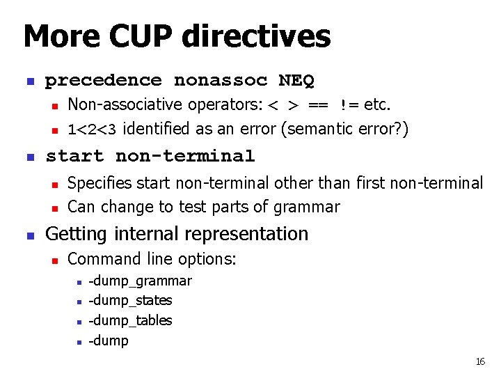 More CUP directives n precedence nonassoc NEQ n n n start non-terminal n n