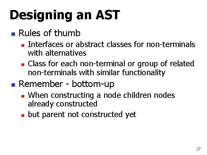 Designing an AST n Rules of thumb n n n Interfaces or abstract classes