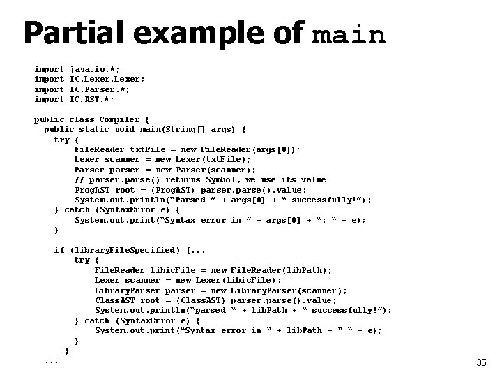 Partial example of main import java. io. *; IC. Lexer; IC. Parser. *; IC.