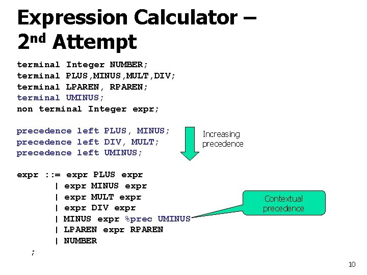 Expression Calculator – 2 nd Attempt terminal Integer NUMBER; terminal PLUS, MINUS, MULT, DIV;