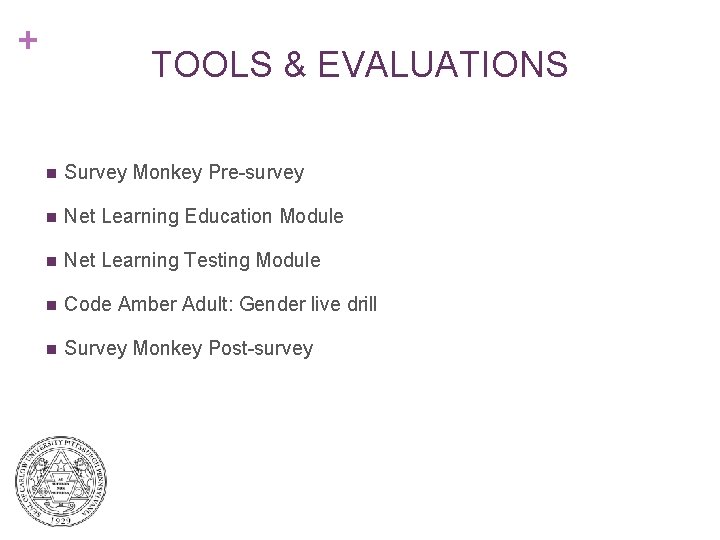 + TOOLS & EVALUATIONS n Survey Monkey Pre-survey n Net Learning Education Module n