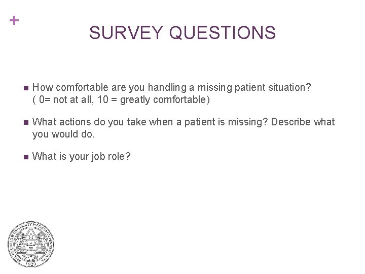+ SURVEY QUESTIONS n How comfortable are you handling a missing patient situation? (