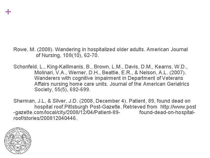 + Rowe, M. (2008). Wandering in hospitalized older adults. American Journal of Nursing, 108(10),