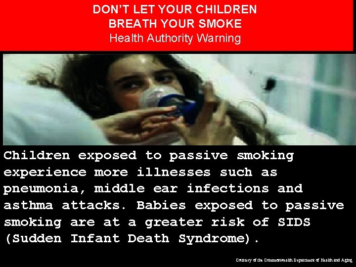DON’T LET YOUR CHILDREN BREATH YOUR SMOKE Health Authority Warning Children exposed to passive