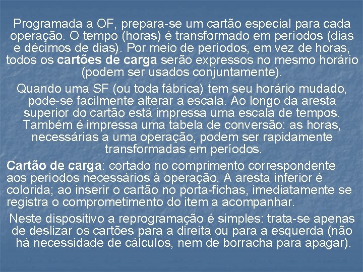 Programada a OF, prepara-se um cartão especial para cada operação. O tempo (horas) é