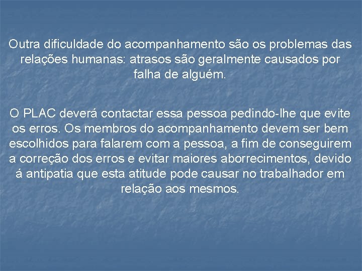 Outra dificuldade do acompanhamento são os problemas das relações humanas: atrasos são geralmente causados