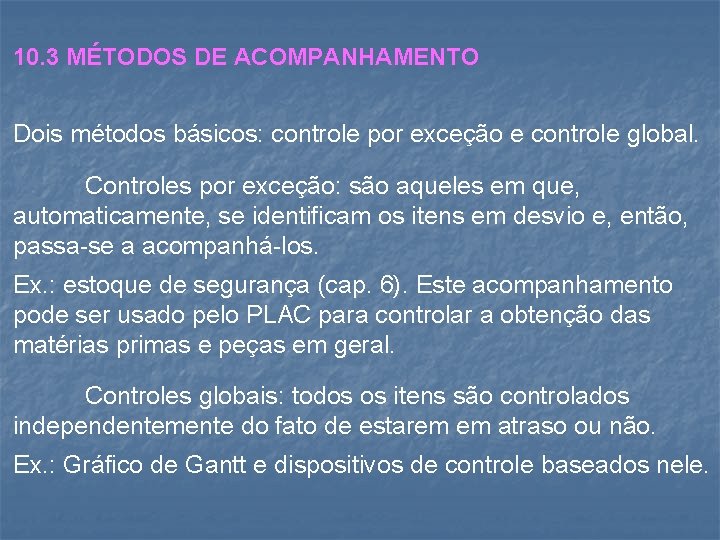 10. 3 MÉTODOS DE ACOMPANHAMENTO Dois métodos básicos: controle por exceção e controle global.