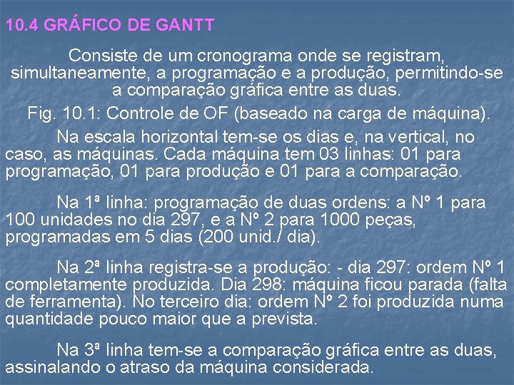 10. 4 GRÁFICO DE GANTT Consiste de um cronograma onde se registram, simultaneamente, a