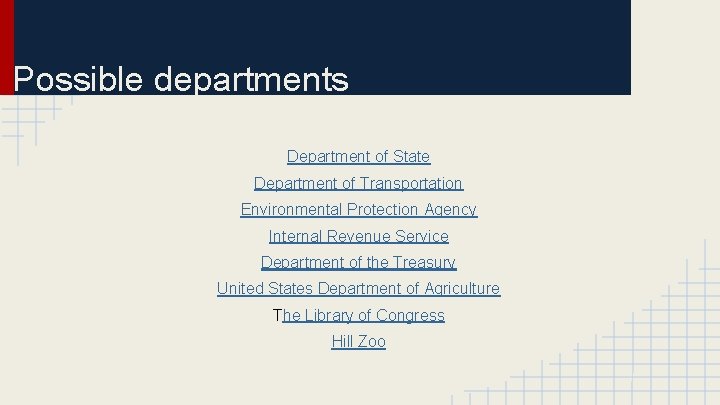 Possible departments Department of State Department of Transportation Environmental Protection Agency Internal Revenue Service