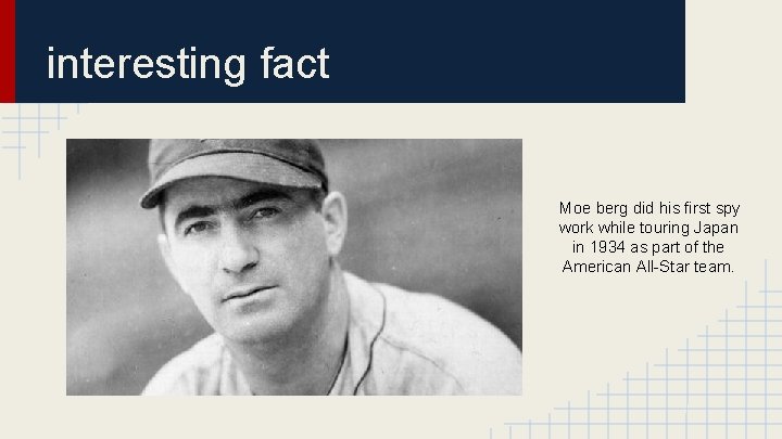 interesting fact Moe berg did his first spy work while touring Japan in 1934