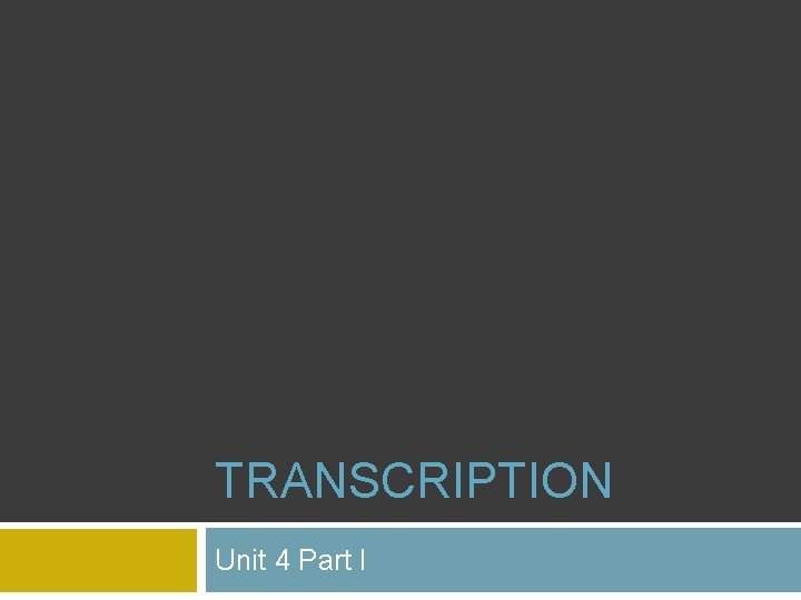 TRANSCRIPTION Unit 4 Part I 