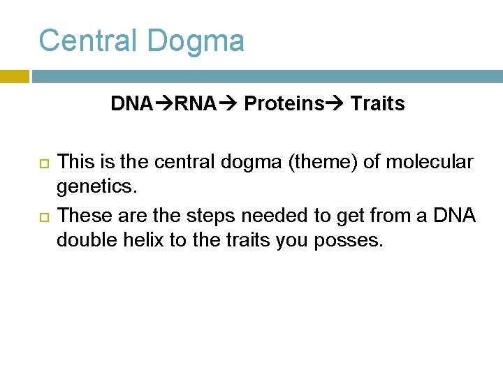 Central Dogma DNA RNA Proteins Traits This is the central dogma (theme) of molecular