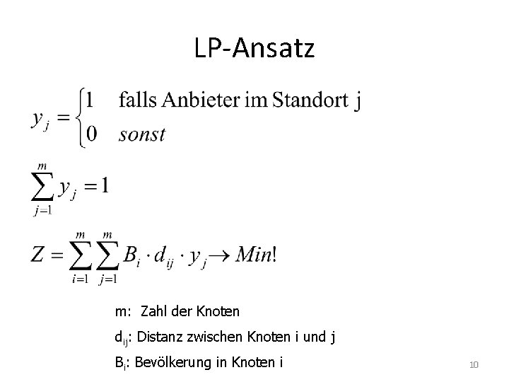 LP-Ansatz m: Zahl der Knoten dij: Distanz zwischen Knoten i und j Bi: Bevölkerung