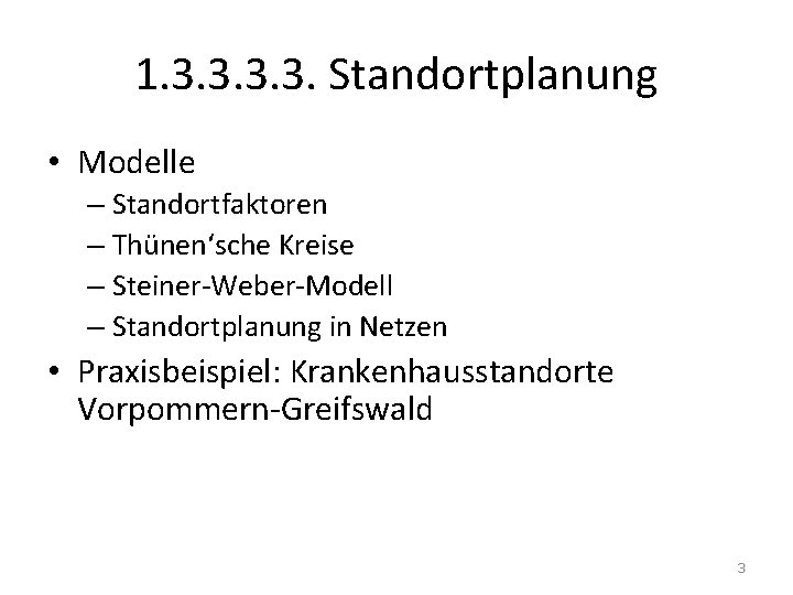 1. 3. 3. Standortplanung • Modelle – Standortfaktoren – Thünen‘sche Kreise – Steiner-Weber-Modell –