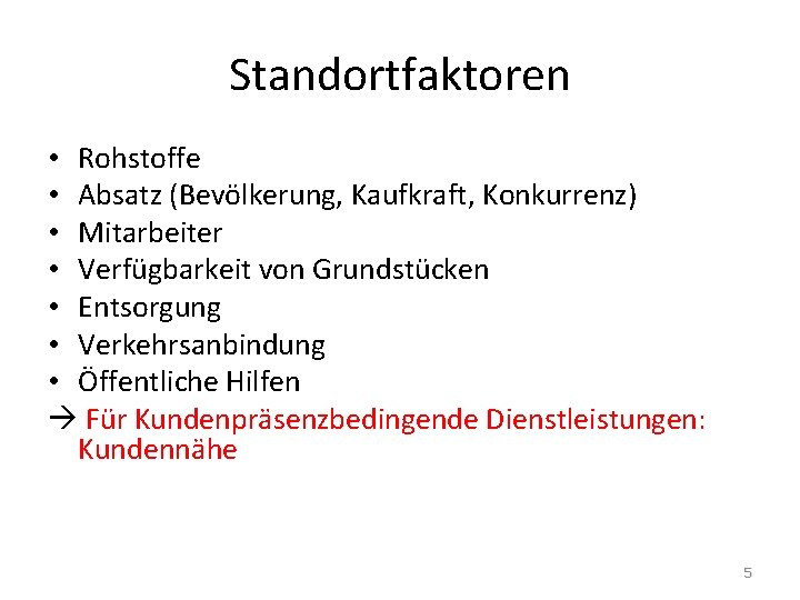 Standortfaktoren • Rohstoffe • Absatz (Bevölkerung, Kaufkraft, Konkurrenz) • Mitarbeiter • Verfügbarkeit von Grundstücken