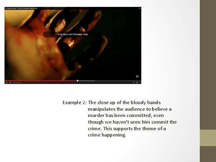 Example 2: The close up of the bloody hands manipulates the audience to believe