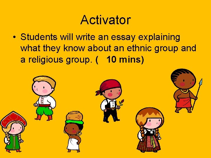 Activator • Students will write an essay explaining what they know about an ethnic