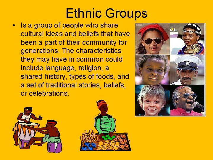 Ethnic Groups • Is a group of people who share cultural ideas and beliefs