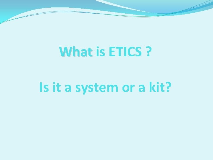 What is ETICS ? Is it a system or a kit? 