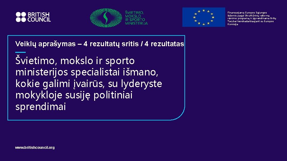 Finansuojama Europos Sąjungos lėšomis pagal Struktūrinių reformų rėmimo programą ir įgyvendinama Britų Tarybai bendradarbiaujant