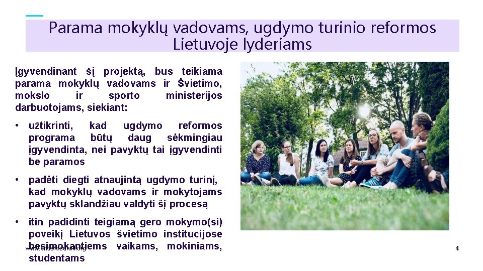 Parama mokyklų vadovams, ugdymo turinio reformos Lietuvoje lyderiams Įgyvendinant šį projektą, bus teikiama parama