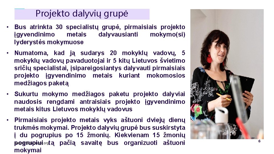 Projekto dalyvių grupė • Bus atrinkta 30 specialistų grupė, pirmaisiais projekto įgyvendinimo metais dalyvausianti