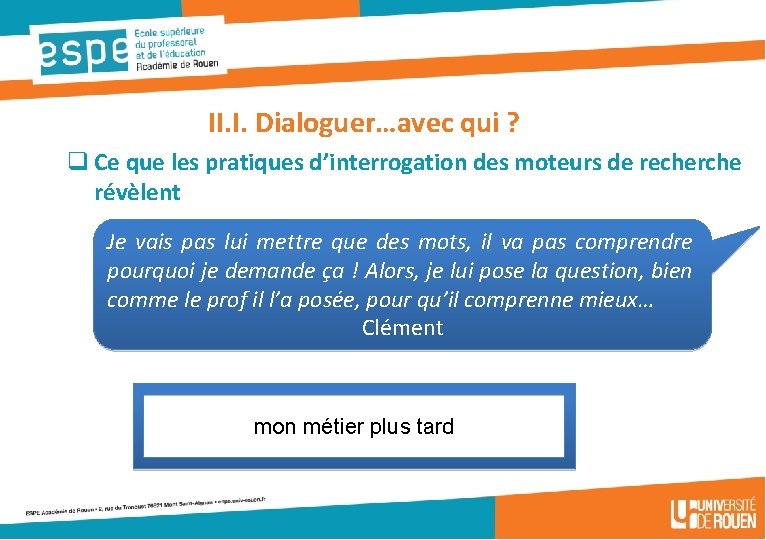 II. I. Dialoguer…avec qui ? q Ce que les pratiques d’interrogation des moteurs de